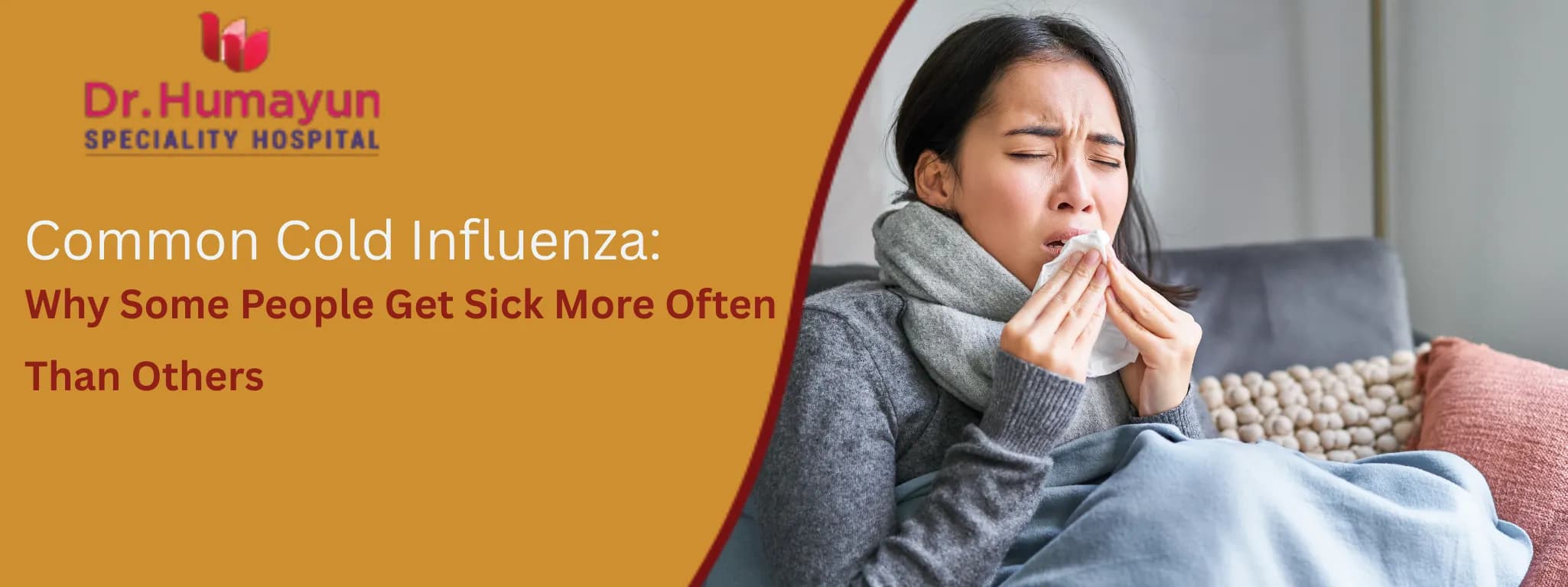 Common Cold Influenza: Why Some People Get Sick More Often Than Others, Humayun Hospital, Chennai