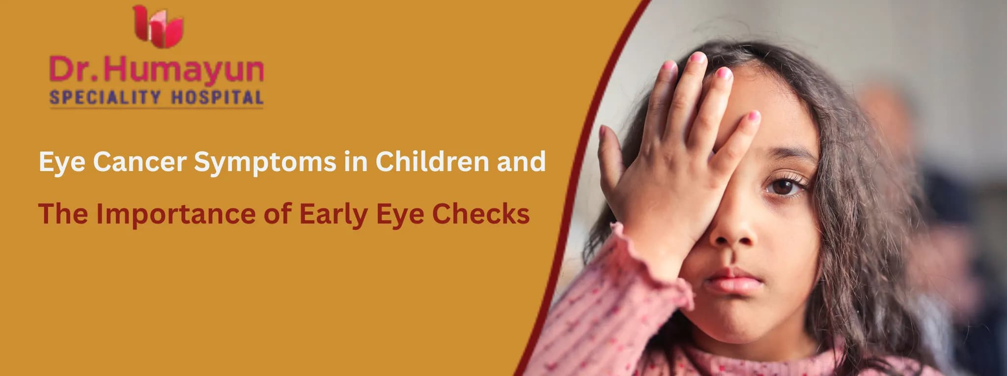 Eye Cancer Symptoms in Children and the Importance of Early Eye Checks, Humayun hospital chennai