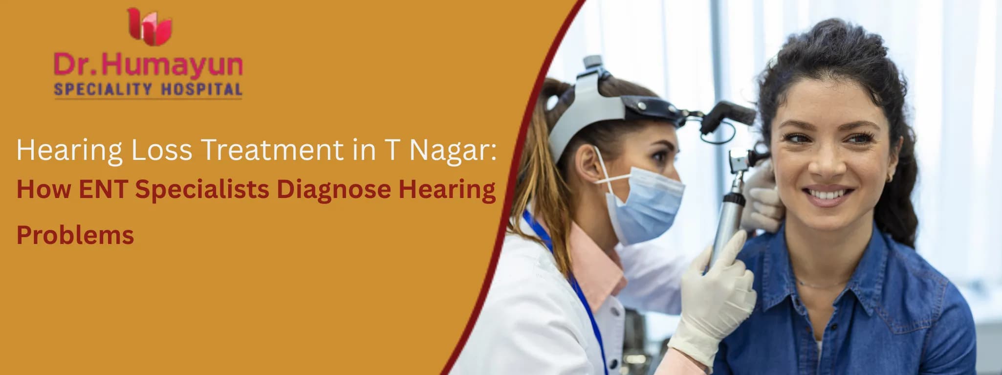 Hearing Loss Treatment in T Nagar: How ENT Specialists Diagnose Hearing Problems, Humayun Hospital, Chennai