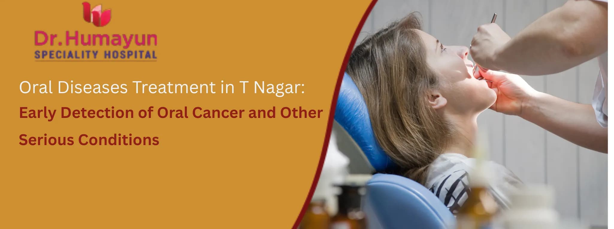 Oral Diseases Treatment in T Nagar: Early Detection of Oral Cancer and Other Serious Conditions, with humayun hospital, chennai