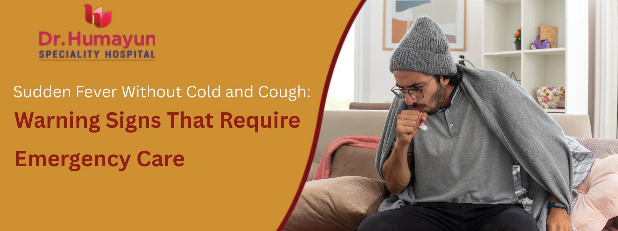 Sudden Fever Without Cold and Cough: Warning Signs That Require Emergency Care, with humayun hospital chennai