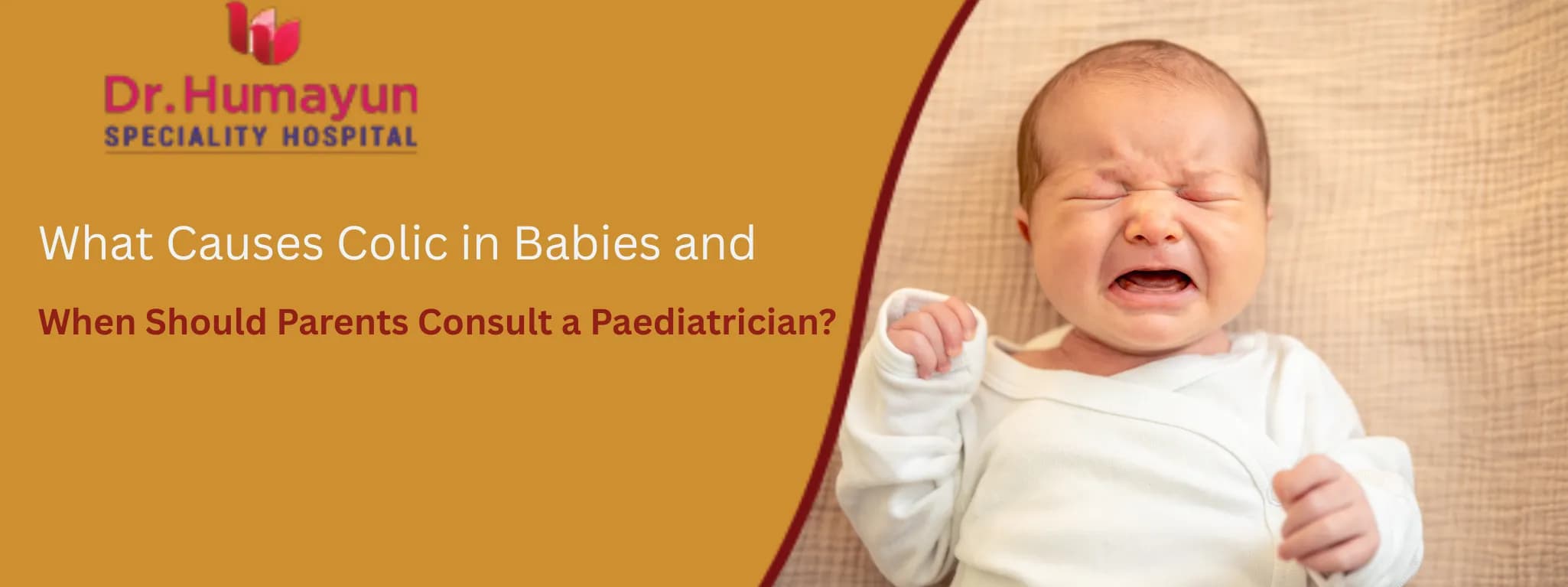 baby crying: What Causes Colic in Babies and When Should Parents Consult a Paediatrician? with Humayun Hospital, chennai